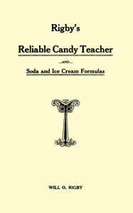 Rigby's reliable candy teacher and soda and ice cream formulas, Will O. Rigby