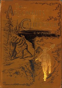 The Argonauts of California: being the reminiscenses of scenes and incidents that occurred in California in the early mining days, C. W. Haskins