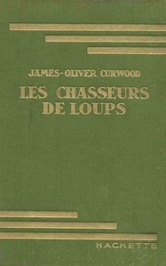 Les chasseurs de loups, James Oliver Curwood, Paul Gruyer, Louis Postif