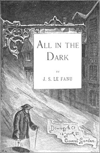 All in the dark, Joseph Sheridan Le Fanu