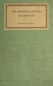 The Amouretta landscape, and other stories, Adeline Adams