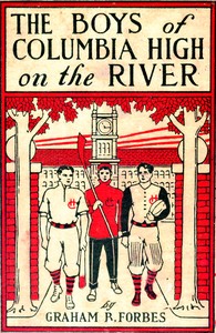 The boys of Columbia High on the river, Graham B. Forbes