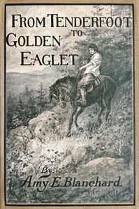 From Tenderfoot to Golden Eaglet, Amy Ella Blanchard, Frank T. Merrill