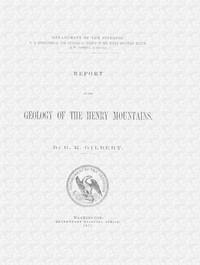 Report on the geology of the Henry Mountains by Grove Karl Gilbert