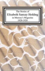 The collected stories of Elisabeth Sanxay Holding from Munsey's Magazine, 1920-1928, Elisabeth Sanxay Holding