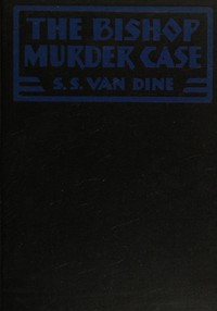 The Bishop murder case, S. S. Van Dine