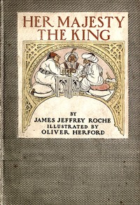 Her Majesty the King, James Jeffery Roche, Oliver Herford