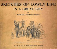 Sketches of lowly life in a great city by Michael Angelo Woolf