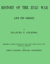 History of the Zulu war and its origin by Frances Ellen Colenso