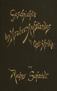 Geschichte des Araberaufstandes in Ost-Afrika, Rochus Schmidt