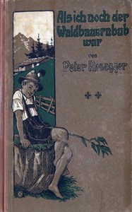 Als ich noch der Waldbauernbub war. 2. Band., Peter Rosegger