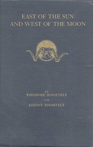 East of the sun and west of the moon, Theodore Roosevelt, Kermit Roosevelt
