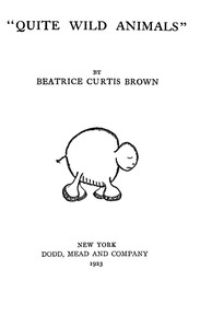 "Quite wild animals", Beatrice Curtis Brown