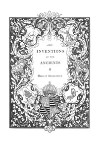 The pneumatics of Hero of Alexandria, of Alexandria Hero, Bennet Woodcroft, Joseph George Greenwood