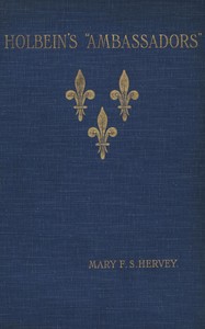 Holbein's "Ambassadors", the picture and the men, Mary F. S. Hervey, Hans Holbein