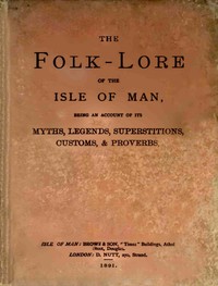 The folk-lore of the Isle of Man, Addison Webster Moore