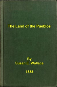 The land of the pueblos, Susan E. Wallace