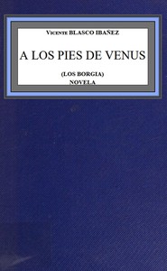 A los pies de Venus (los Borgia), Vicente Blasco Ibáñez