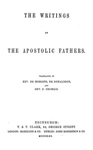 The Writings of the Apostolic Fathers, Alexander Roberts, Frederic Crombie, Sir James Donaldson