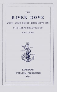 The river Dove, with some quiet thoughts on the happy practice of angling, J. L. A., John Lavicount Anderdon