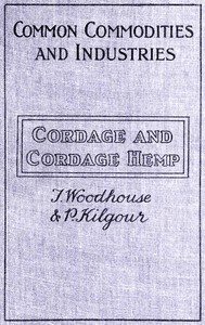Cordage and cordage hemp and fibres, T. Woodhouse, P. Kilgour