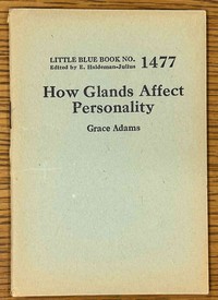 How glands affect personality, Grace Kinckle Adams, E. Haldeman-Julius