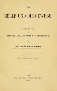 Die Zelle und die Gewebe (Vol. 1/2), Oscar Hertwig