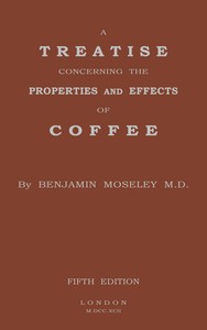 A treatise concerning the properties and effects of coffee, Benjamin Moseley