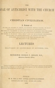 The war of Antichrist with the Church and Christian civilization, George F. Dillon