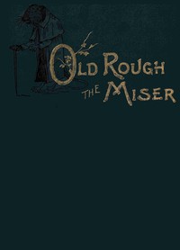 Old Rough the miser, Lily F. Wesselhoeft, J. F. Goodridge