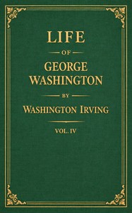 Life of George Washington, Vol. 4 (of 5), Washington Irving