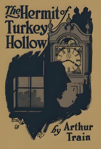 The hermit of Turkey Hollow, Arthur Cheney Train