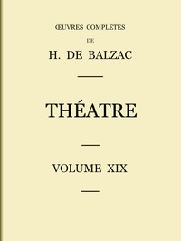 La Comédie humaine — Volume 19, Honoré de Balzac