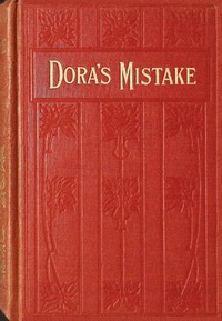 Dora's mistake, A. L. O. E.