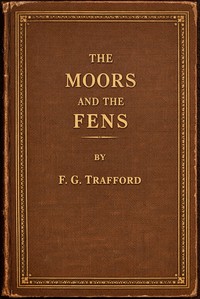 The moors and the fens, volume 1 (of 3), Mrs. J. H. Riddell