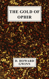 The gold of Ophir, D. Howard Gwinn