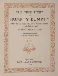 The true story of Humpty Dumpty, Anna Alice Chapin, Ethel Franklin Betts