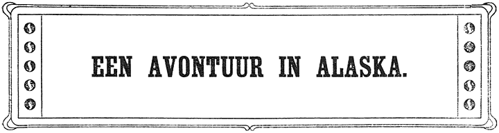 EEN AVONTUUR IN ALASKA.