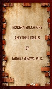 Modern educators and their ideals, Ph.D. Tadasu Misawa