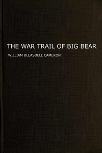 The war trail of Big Bear, William Bleasdell Cameron
