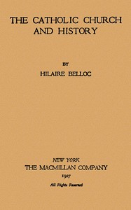 The Catholic Church and history, Hilaire Belloc