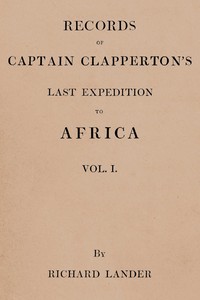 Records of Captain Clapperton's last expedition to Africa, Vol. 1 (of 2), Richard Lander