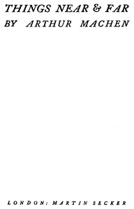 Things near and far, Arthur Machen