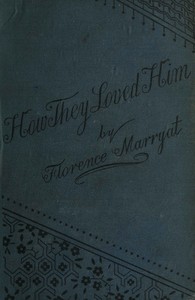 How they loved him, Vol. 2 (of 3), Florence Marryat