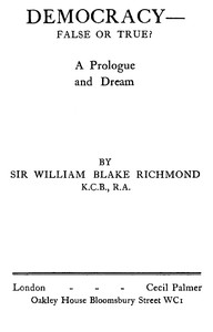 Democracy—false or true?, Sir W. B. Richmond
