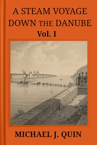 A steam voyage down the Danube, vol. 1 of 2, Michael J. Quin