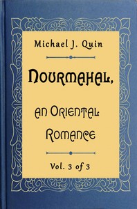 Nourmahal, an Oriental romance. Vol. 3 of 3, Michael J. Quin