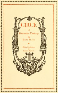 Circe, Isaac Flagg, Bernard Maybeck