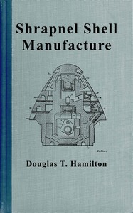 Shrapnel shell manufacture, Douglas T. Hamilton