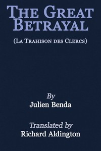 The great betrayal (La trahison des clercs), Julien Benda, Richard Aldington